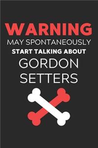 Warning May Spontaneously Start Talking About Gordon Setters