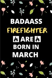 Badass Firefighter Are Born in March