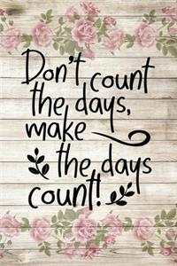 Don't count the days make the days count motivational quote floral scrapbook watercolor on wood for the new year