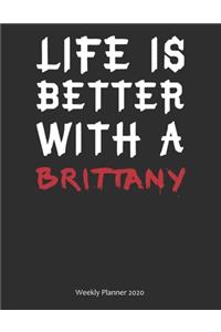 Life is Better With A Brittany Weekly Planner 2020