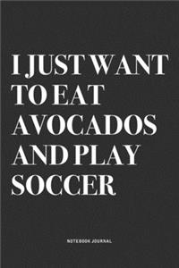 I Just Want To Eat Avocados And Play Soccer