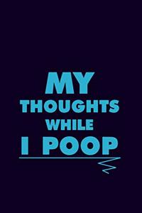My Thoughts While I Poop