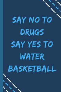 say no to drugs say yes to Water basketball -Composition Sport Gift Notebook