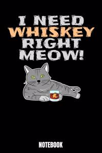 I Need Whiskey Right Meow! Notebook