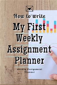 How To Write My First Weekly Assignment Planner