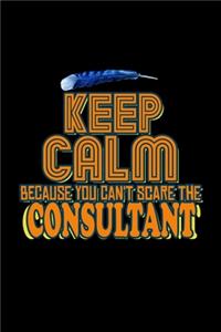 Keep calm because you can't scare the consultant