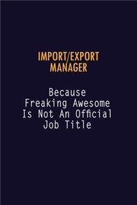 Import/Export Manager Because Freaking Awesome is not An Official Job Title