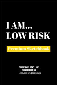 I Am Low Risk
