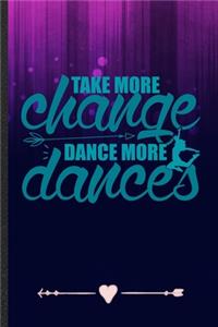 Take More Change Dance More Dances