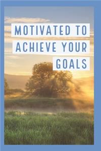 Motivated to Achieve Your Goals