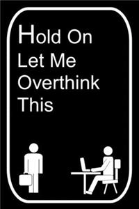 Hold On Let Me Overthink This