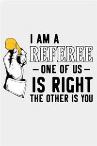 I Am A Referee One Of Us Is Right The Other Is You