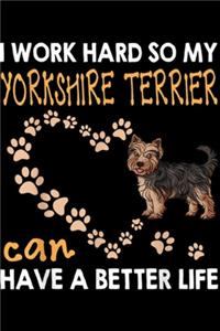 I work hard so my Yorkshire Terrier can have a better life