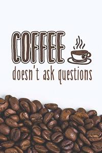 Coffee Doesn't Ask Questions