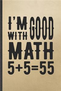 I'm Good with Math 5+5=55