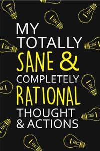 My Totally Sane and Completely Rational Thoughts and Actions