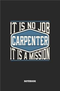 Carpenter Notebook - It Is No Job, It Is A Mission