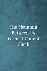 The Mountain Between Is One I Cannot Climb