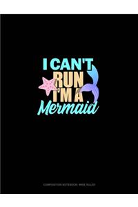 I Can't Run I'm A Mermaid