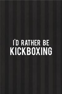 I'd Rather Be Kickboxing