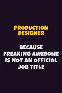 Production designer, Because Freaking Awesome Is Not An Official Job Title