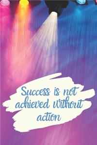 Success is not achieved without action