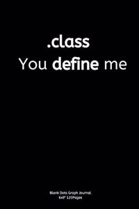 class - You define me