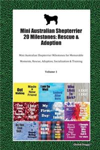 Mini Australian Shepterrier 20 Milestones: Rescue & Adoption: Mini Australian Shepterrier Milestones for Memorable Moments, Rescue, Adoption, Socialization & Training Volume 1