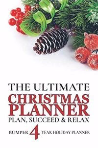 The Ultimate Christmas Planner, Organizer: Plan, Succeed & Relax.: Bumper 4 Year Christmas Holiday Planner & Organizer. Gift Planning, Shopping List, Budgeting, Decoration Planner and More.