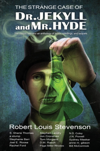 The Strange Case of Dr. Jekyll and Mr. Hyde: The classic tale and an anthology of twists, retellings, and sequels