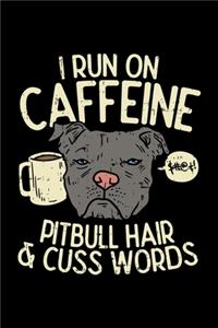 I run on caffeine pitbull hair & cuss words