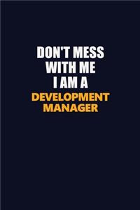 Don't Mess With Me I Am A Development Manager