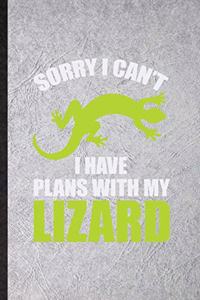 Sorry I Can't I Have Plans with My Lizard