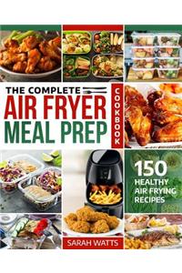 The Complete Air Fryer Meal Prep Cookbook