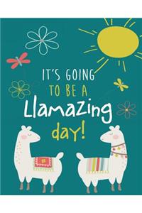 It's Going to Be a LLamazing Day!: Cute LLama Notebook, Blank and Lined Llamas Notebook/LLama Composition 8x10 inch Book