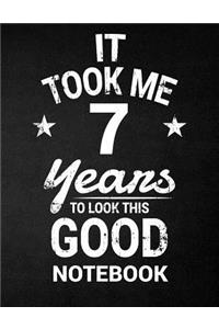 It Took Me 7 Years To Look This Good Notebook