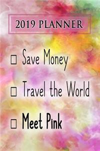 2019 Planner: Save Money, Travel the World, Meet Pink: Pink 2019 Planner