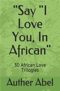 Say I Love You, in African