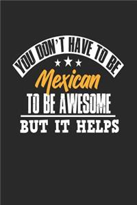 You Don't Have To Be Mexican To Be Awesome But It Helps