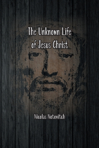 Unknown Life of Jesus Christ