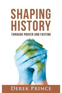Shaping History through Prayer and Fasting