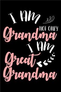 I Am Not Only Grandma I Am Great Grandma