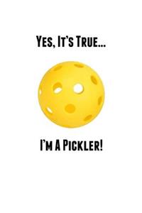 Yes, It's True... I'm a Pickler!: Personal Pickleball Journal - Great Gift for Picklers