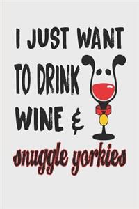 I Just Want to Drink Wine & Snuggle Yorkies: 6x9 Blank Lined Journal for Yorkshire Terrier Owners