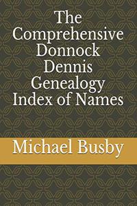 Comprehensive Donnock Dennis Genealogy Index of Names