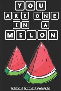 You Are One In a Melon