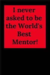 I Never Asked to Be the World's Best Mentor!