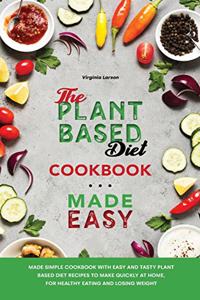 The Plant-Based Diet Cookbook Made Easy