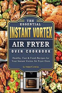 Essential Instant Vortex Air Fryer Oven Cookbook