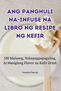 Ang Panghuli Na-Infuse Na Libro Ng Resipe Ng Kefir
